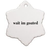 Wait Im Goated Funny Meme Ceramic Star Ornament