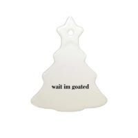 Wait Im Goated Funny Meme Ceramic Tree Ornament