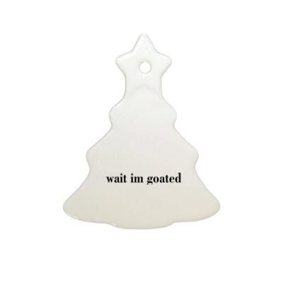 Wait Im Goated Funny Meme Ceramic Tree Ornament