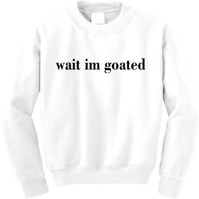 Wait Im Goated Funny Meme Kids Sweatshirt