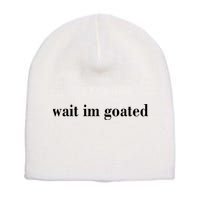 Wait Im Goated Funny Meme Short Acrylic Beanie