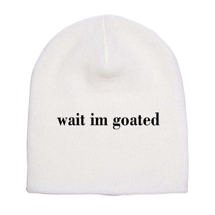 Wait Im Goated Funny Meme Short Acrylic Beanie