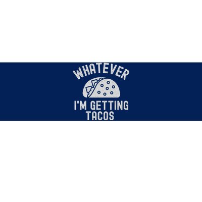 Whatever I'm Getting Tacos Bumper Sticker