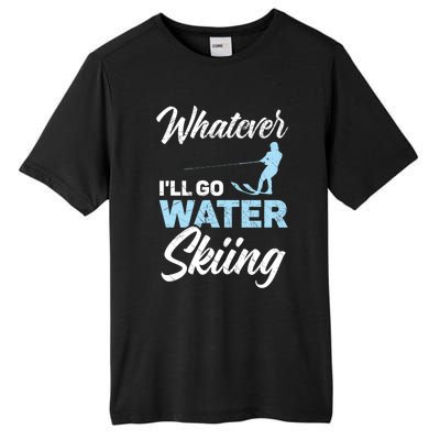 Whatever Ill Go Water Skiing Surface Water Sport Ski Gift Tall Fusion ChromaSoft Performance T-Shirt