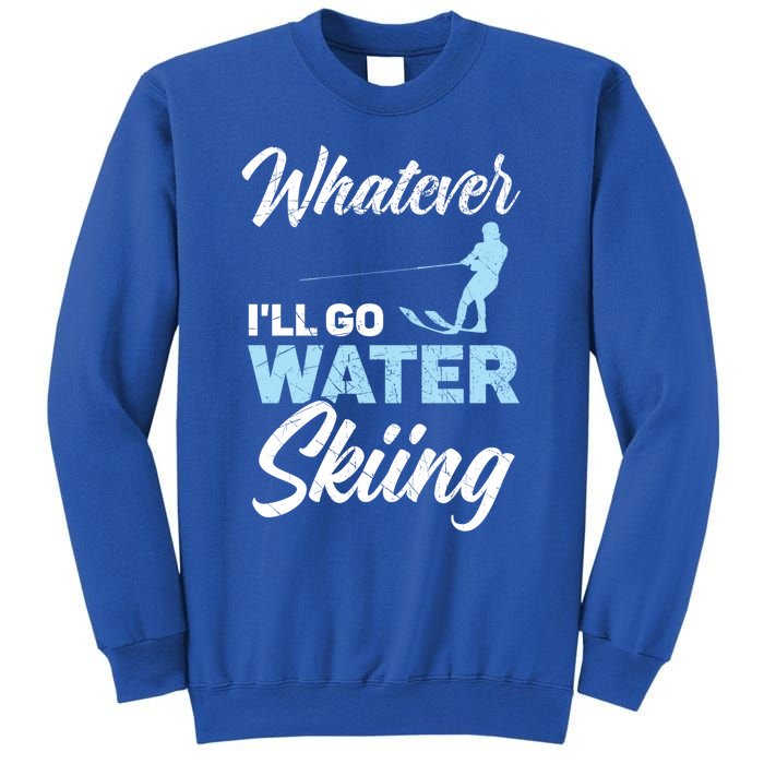 Whatever Ill Go Water Skiing Surface Water Sport Ski Gift Sweatshirt