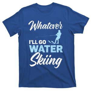 Whatever Ill Go Water Skiing Surface Water Sport Ski Gift T-Shirt