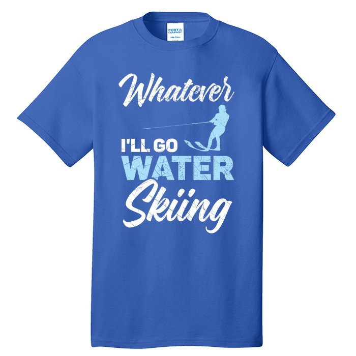 Whatever Ill Go Water Skiing Surface Water Sport Ski Gift Tall T-Shirt