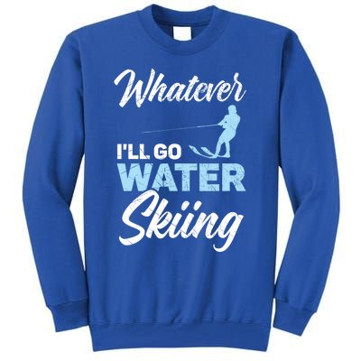 Whatever Ill Go Water Skiing Surface Water Sport Ski Gift Tall Sweatshirt