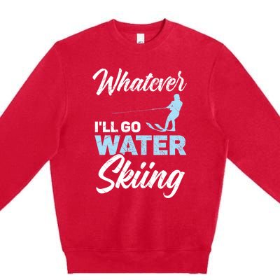 Whatever Ill Go Water Skiing Surface Water Sport Ski Gift Premium Crewneck Sweatshirt