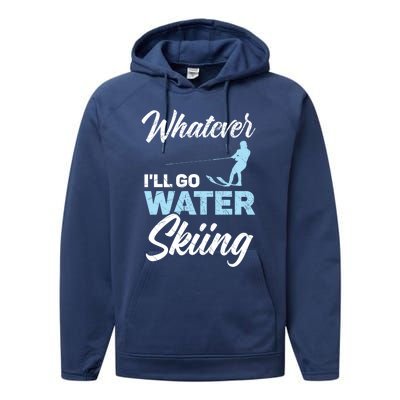 Whatever Ill Go Water Skiing Surface Water Sport Ski Gift Performance Fleece Hoodie