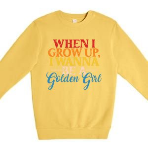 When I Grow Up I Wanna Be A Golden Gift Premium Crewneck Sweatshirt