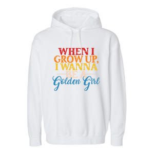 When I Grow Up I Wanna Be A Golden Gift Garment-Dyed Fleece Hoodie