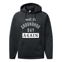 Well Its Groundhog Day Again Funny Groundhog Day Performance Fleece Hoodie