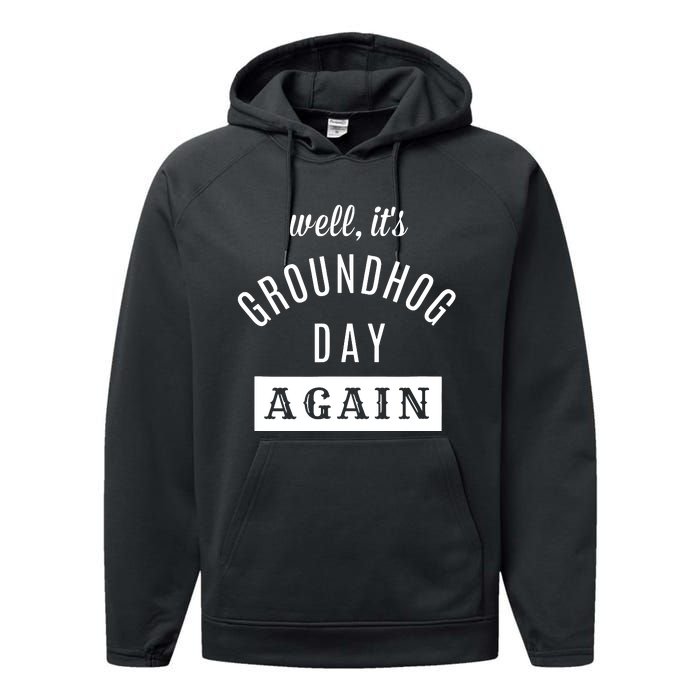 Well Its Groundhog Day Again Funny Groundhog Day Performance Fleece Hoodie