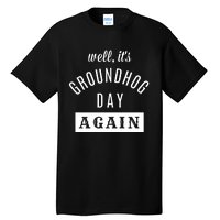 Well Its Groundhog Day Again Funny Groundhog Day Tall T-Shirt