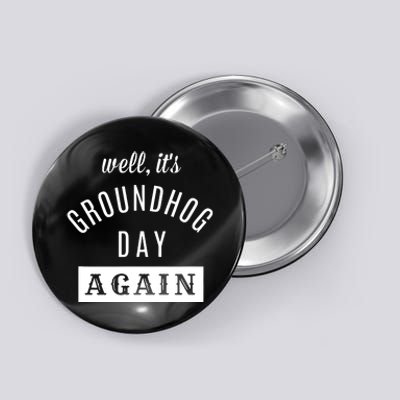 Well Its Groundhog Day Again Funny Groundhog Day Button