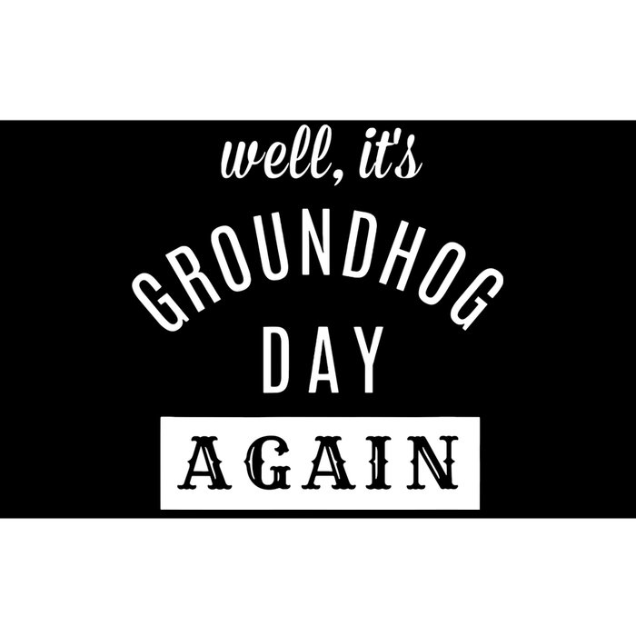 Well Its Groundhog Day Again Funny Groundhog Day Bumper Sticker