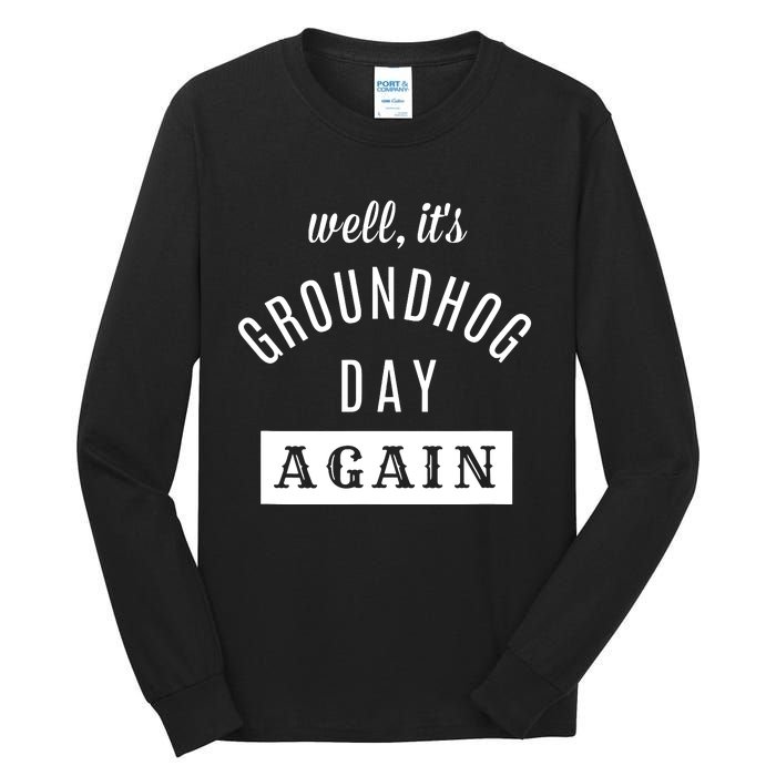 Well Its Groundhog Day Again Funny Groundhog Day Tall Long Sleeve T-Shirt