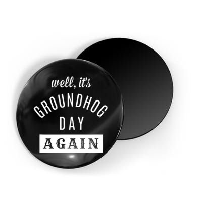 Well Its Groundhog Day Again Funny Groundhog Day Magnet