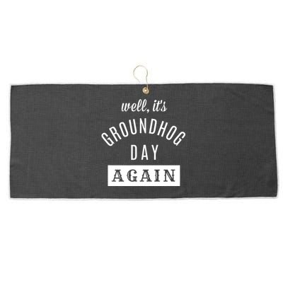 Well Its Groundhog Day Again Funny Groundhog Day Large Microfiber Waffle Golf Towel