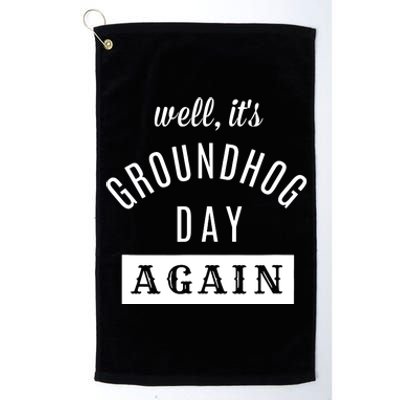 Well Its Groundhog Day Again Funny Groundhog Day Platinum Collection Golf Towel