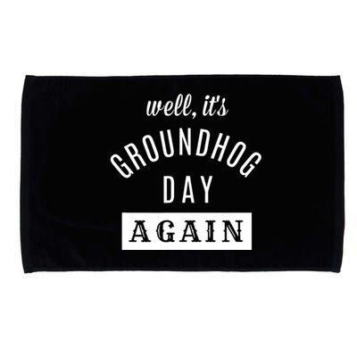 Well Its Groundhog Day Again Funny Groundhog Day Microfiber Hand Towel