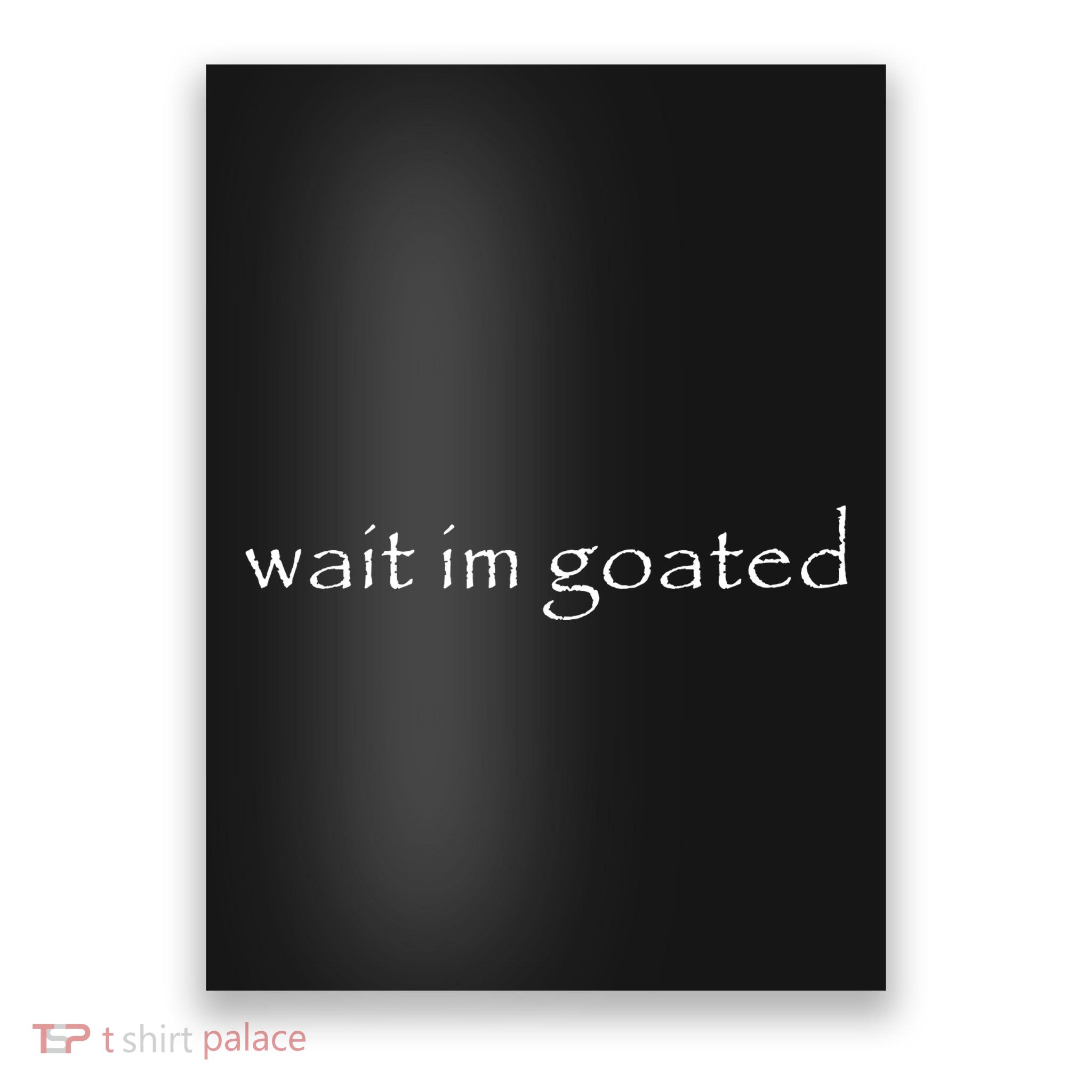 Wait Im Goated Funny Poster