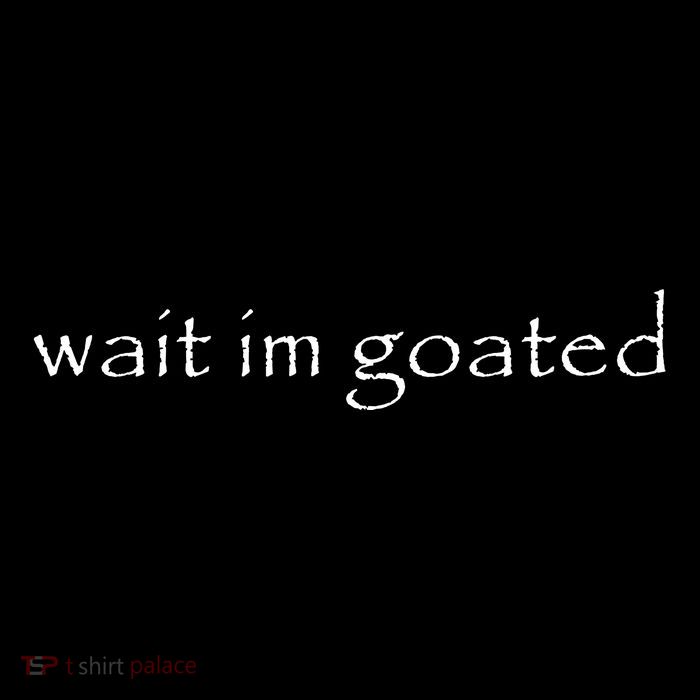 Wait Im Goated Funny Tie-Dye T-Shirt