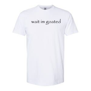 Wait Im Goated Funny Softstyle CVC T-Shirt