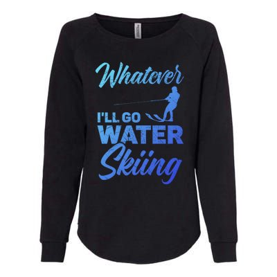 Whatever Ill Go Water Skiing Surface Water Sport Ski Gift Womens California Wash Sweatshirt