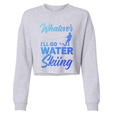 Whatever Ill Go Water Skiing Surface Water Sport Ski Gift Cropped Pullover Crew