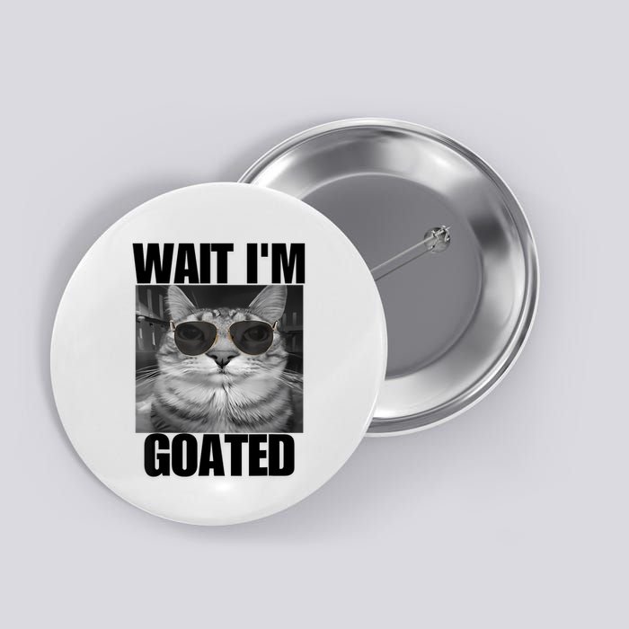 Wait IM Goated Funny Cat Meme Wearing Black Glasses Button
