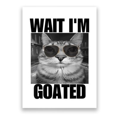 Wait IM Goated Funny Cat Meme Wearing Black Glasses Poster
