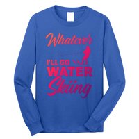 Whatever Ill Go Water Skiing Surface Water Sport Ski Gift Long Sleeve Shirt