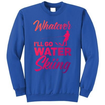 Whatever Ill Go Water Skiing Surface Water Sport Ski Gift Sweatshirt