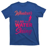 Whatever Ill Go Water Skiing Surface Water Sport Ski Gift T-Shirt