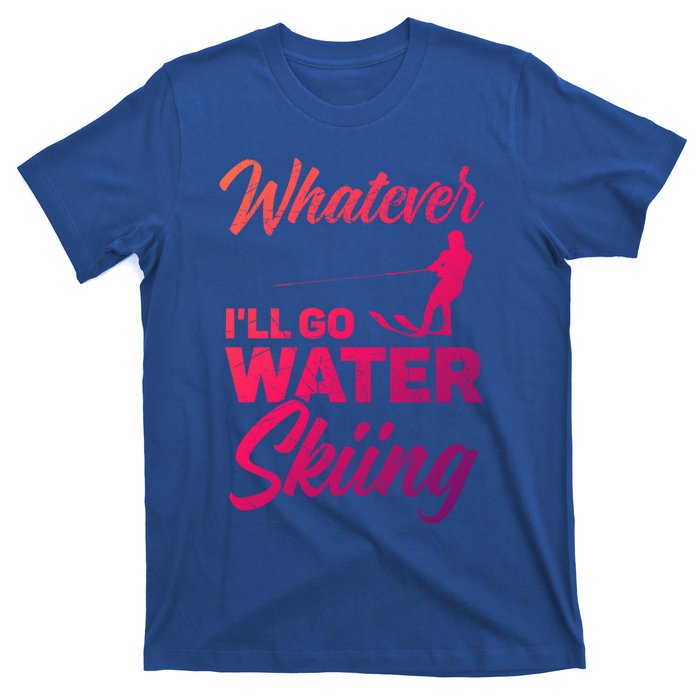 Whatever Ill Go Water Skiing Surface Water Sport Ski Gift T-Shirt