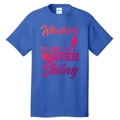 Whatever Ill Go Water Skiing Surface Water Sport Ski Gift Tall T-Shirt