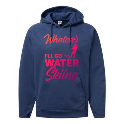 Whatever Ill Go Water Skiing Surface Water Sport Ski Gift Performance Fleece Hoodie