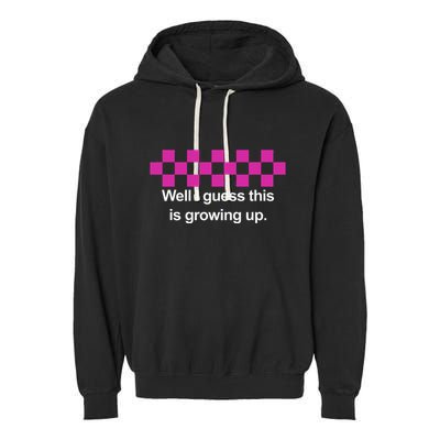Well I Guess This Is Growing Up Garment-Dyed Fleece Hoodie
