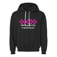 Well I Guess This Is Growing Up Garment-Dyed Fleece Hoodie