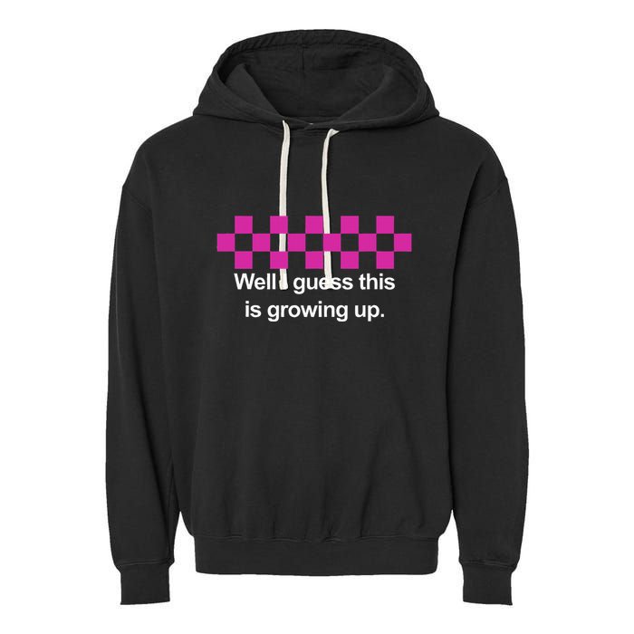 Well I Guess This Is Growing Up Garment-Dyed Fleece Hoodie