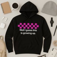 Well I Guess This Is Growing Up Hoodie