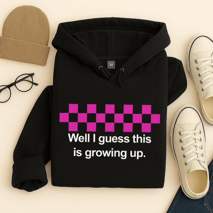 Well I Guess This Is Growing Up Hoodie