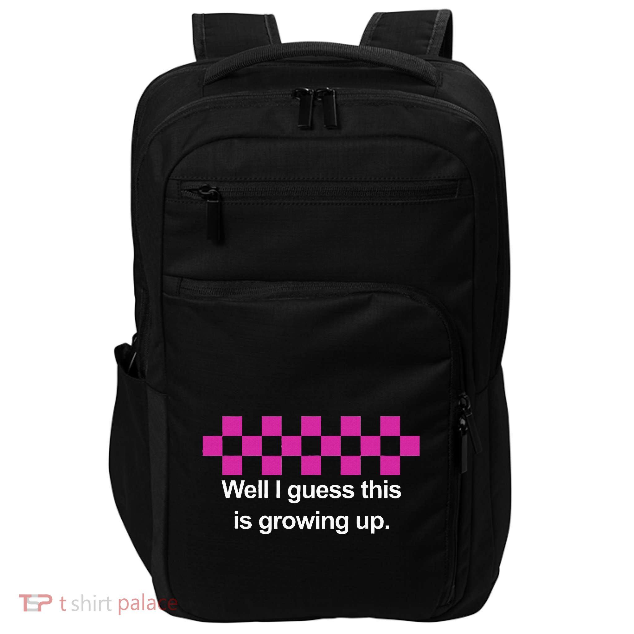 Well I Guess This Is Growing Up Impact Tech Backpack