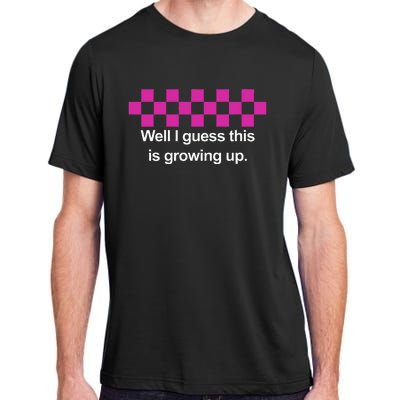 Well I Guess This Is Growing Up Adult ChromaSoft Performance T-Shirt