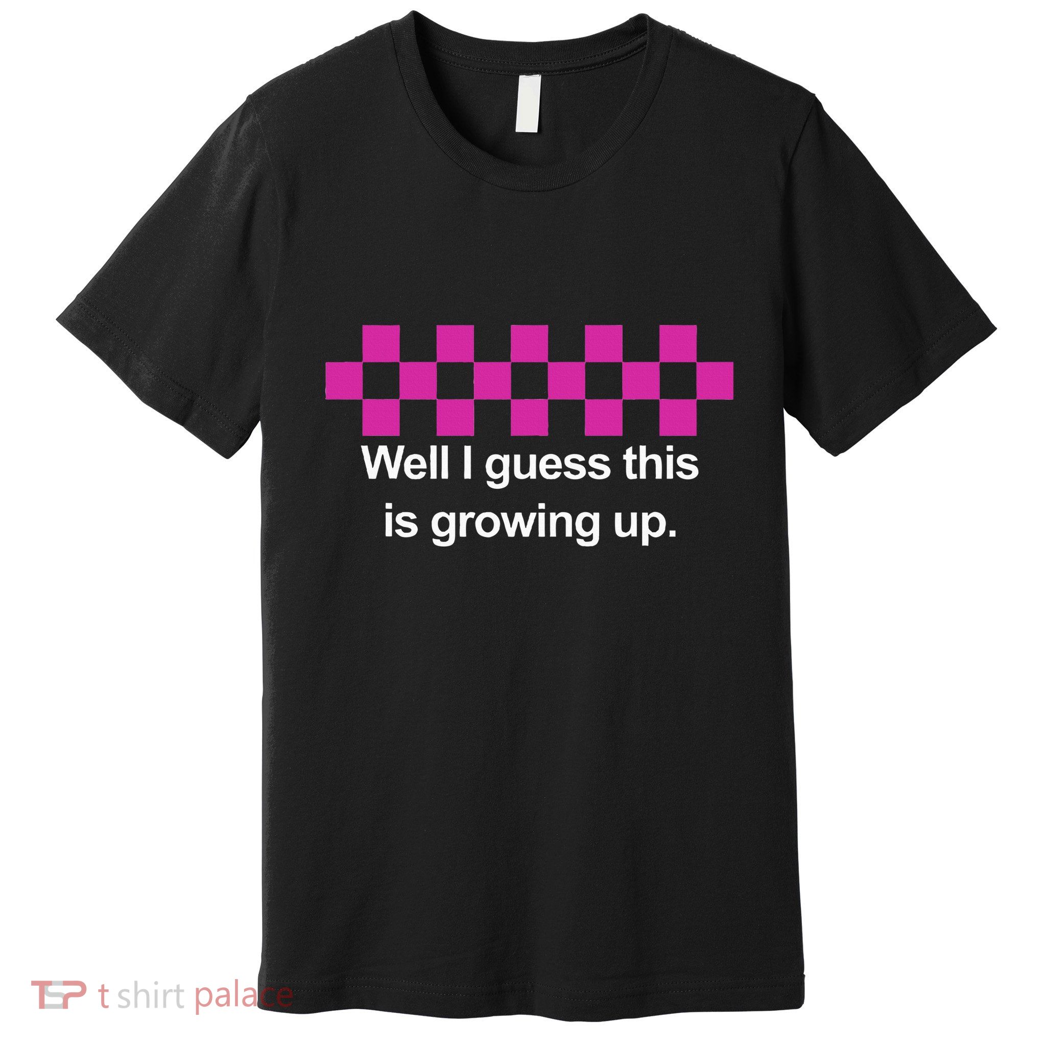 Well I Guess This Is Growing Up Premium T-Shirt