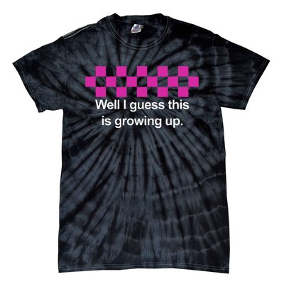 Well I Guess This Is Growing Up Tie-Dye T-Shirt