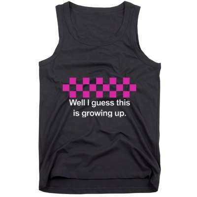 Well I Guess This Is Growing Up Tank Top