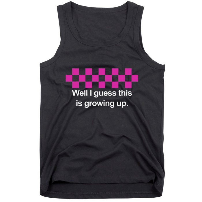 Well I Guess This Is Growing Up Tank Top